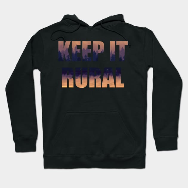 Keep It Rural Hoodie by Talesbybob